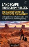Landscape Photography Basics: The Beginner's Guide to Epic Outdoor Photography