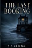 The Last Booking: Paperback, 366 pages, English, by S E Crofton