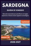 SARDEGNA GUIDA DI VIAGGIO 2026-2027: Manuale essenziale per pianificare al meglio, esplorare a fondo e vivere appieno la Sardegna.