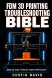 FDM 3D Printing Troubleshooting Bible: The Complete Workshop Reference — Machine-Specific Fixes, Exact Settings and Numbered Steps for Every FDM Failure
