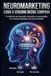 Neuromarketing: Como o cérebro decide comprar: A ciência da atenção, emoção e persuasão no comportamento do consumidor