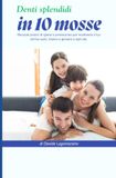 DENTI SPLENDIDI IN 10 MOSSE: Manuale pratico di igiene e prevenzione per mantenere il tuo sorriso sano, bianco e giovane a ogni età