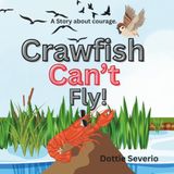 Crawfish Can’t Fly!: A story about Courage.