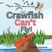 Crawfish Can’t Fly!: A story about Courage.