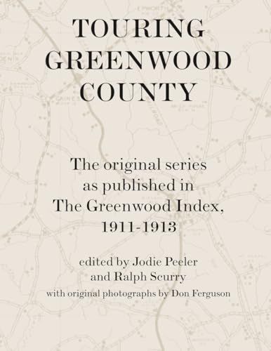Touring Greenwood County: The original series as published in The Greenwood Index, 1911-1913