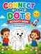 Connect the Dots Activity Book: Fun Dot-to-Dot Adventures for Kids Ages 4–8