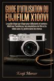 Guide Fujifilm Guide d'utilisation du Fujifilm X100VI: Le guide étape par étape pour débutants et seniors : Maîtriser l'autofocus, les simulations de film et la vidéo sans s'y perdre dans les menus