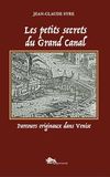 Les petits secrets du Grand Canal. Parcours originaux dans Venise. Ediz. a colori