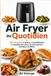 AIR FRYER AU QUOTIDIEN - 100 recettes express, croustillantes et équilibrées pour ne plus jamais manquer d’idées: Repas rapides, plats faciles, ... pour débutants avec friteuse sans huile