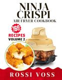 Ninja Crispi Air Fryer Cookbook: 169 Quick & Crispy Sides, Snacks, Breads & Sweet Treats for the Ninja Crispi and Crispi PRO (New Edition Volume 2)