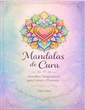 Mandalas de Cura: Desenhos terapêuticos para Colorir e Florescer
