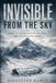 INVISIBLE FROM THE SKY: Flight 571 and the Seventy-Two-Day Fight for Life in the Andes