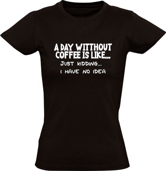 Sol's A day without coffee is like... just kidding i have no idea - Women's T-shirt - Black - 5XL