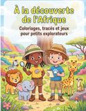 À la découverte de l'Afrique: Coloriages, tracés et jeux pour petits explorateurs