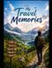 My Travel Memories: A Travel Journal to Record Trips, Adventures, Favorite Places, People, Photos & Unforgettable Moments