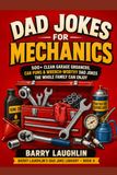 Dad Jokes for Mechanics: 500+ Clean Garage Groaners, Car Puns & Wrench-Worthy Dad Jokes the Whole Family Can Enjoy