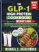 THE GLP-1 HIGH PROTEIN COOKBOOK FOR WEIGHT LOSS