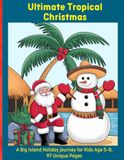 Ultimate Tropical Christmas: A Big Island Holiday Journey for Kids Age 5-8, 97 Unique Pages