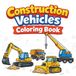 Construction Vehicles Coloring Book: Easy to Color Construction Scenes for Kids Simple Lines Big Shapes
