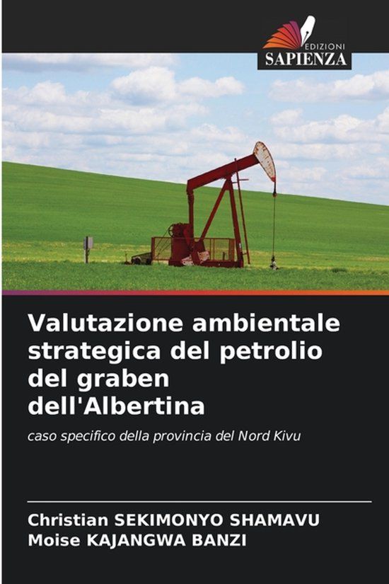 Valutazione Edizioni Sapienza Valutazione ambientale strategica del petrolio del graben dell'Albertina