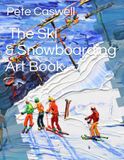 The Pete Caswell The Ski & Snowboarding Art Book: Ski Art & Paintings with Snowboarders too