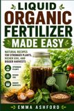 LIQUID Libri GmbH Liquid Organic Fertilizer Made Easy: Natural Recipes for Stronger Plants, Richer Soil, and Bigger Harvests