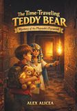 The Time Traveling Teddy Bear: Mystery of the Pharaoh’s Pyramid