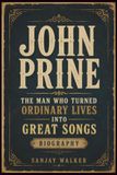 JOHN PRINE: The Man Who Turned Ordinary Lives Into Great Songs