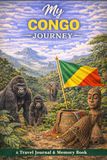 My Congo Journey: A Travel Journal for Wild Landscapes, Rivers & Cultural Discovery
