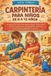 CARPINTERÍA Independently Published Carpintería Para Niños de 8 a 12 Años