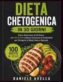 Dieta Chetogenica in 30 Giorni: Il programma completo con piano alimentare, 100 ricette illustrate e guida pratica per iniziare senza difficoltà.