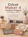 Cricut Maker 4 Creative Projects Handbook 2026: Turn Vinyl, Cardstock, Fabric, Leather, and Iron-On into Polished Gifts, Décor, Apparel, and Keepsakes