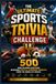 The Ultimate Sports Trivia Challenge 500 Mind-Blowing Questions for True Sports Fans