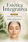 Estética Integrativa: Diagnóstico e Tratamento pela Reflexologia Facial - Volume I