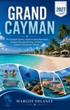 GRAND Independently Published Grand Cayman 2027: The Complete Insider's Guide to Seven Mile Beach, Stingray City, Island Diving, and Every Corner of the Cayman Islands