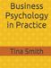 Business Psychology in Practice