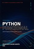 Introducción a Python Funcional: Aprende el lenguaje pensando en funciones, no en clases