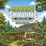 Green Skyline: Bold and Easy Sustainable Architecture Coloring Book