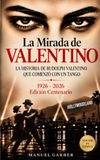 La Valentino La Mirada de VALENTINO - Edición Centenario 1926-2026: La Historia De Rudolph Valentino Que Comenzó Con Un TANGO