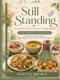 Still Standing: A Healthy Living Cookbook — The Complete Collection