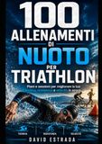 100 ESERCIZI DI TECNICA DI NUOTO: Una guida pratica per migliorare la tecnica, la resistenza e le prestazioni in acqua