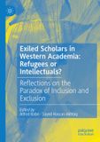 Exiled Palgrave Macmillan Exiled Scholars in Western Academia: Refugees or Intellectuals?