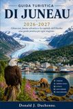 GUIDA TURISTICA DI JUNEAU 2026-2027