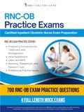 RNC-OB Practice Exams: 700 Practice Questions, 4 Full-Length Practice Tests, Clear Answer Explanations, and Study Tips for the Inpatient Obstetric Nurse Certification Exam
