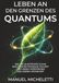 Leben an den Grenzen des Quantums: Wie die Quantenmechanik biologische Prozesse steuert und unser Verständnis des Lebens verändert
