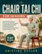 Chair Libri GmbH Chair Tai Chi For Seniors: Gentle 10-Minute Seated Exercises with a 28-Day Program to Improve Balance, Mobility, Strength and Flexibility, Ease Joint