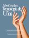 Libro Completo Tecnologia de Uñas: Formación integral en tecnología profesional de uñas