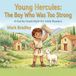 Young Hercules: The Boy Who Was Too Strong: A Gentle Greek Myth for Little Readers