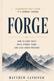 Forge: How to Earn Trust, Build Strong Teams, and Lead Under Pressure