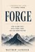 Forge: How to Earn Trust, Build Strong Teams, and Lead Under Pressure